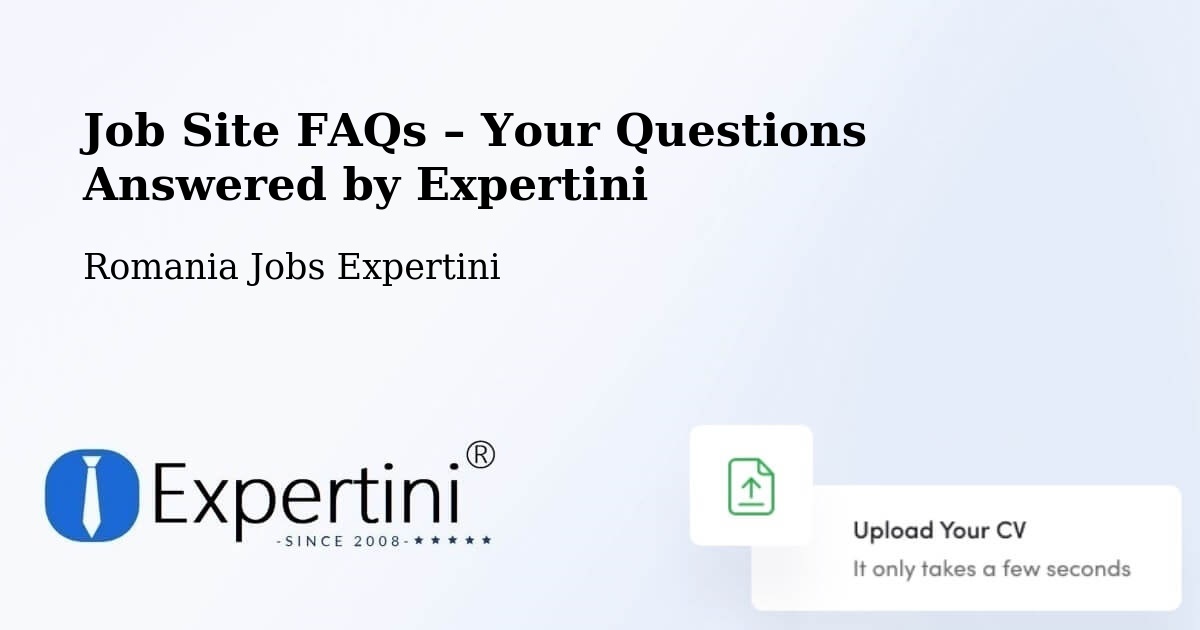 Job Site FAQs – Frequently Asked Questions – Meștera - Meștera, Romania Jobs Expertini